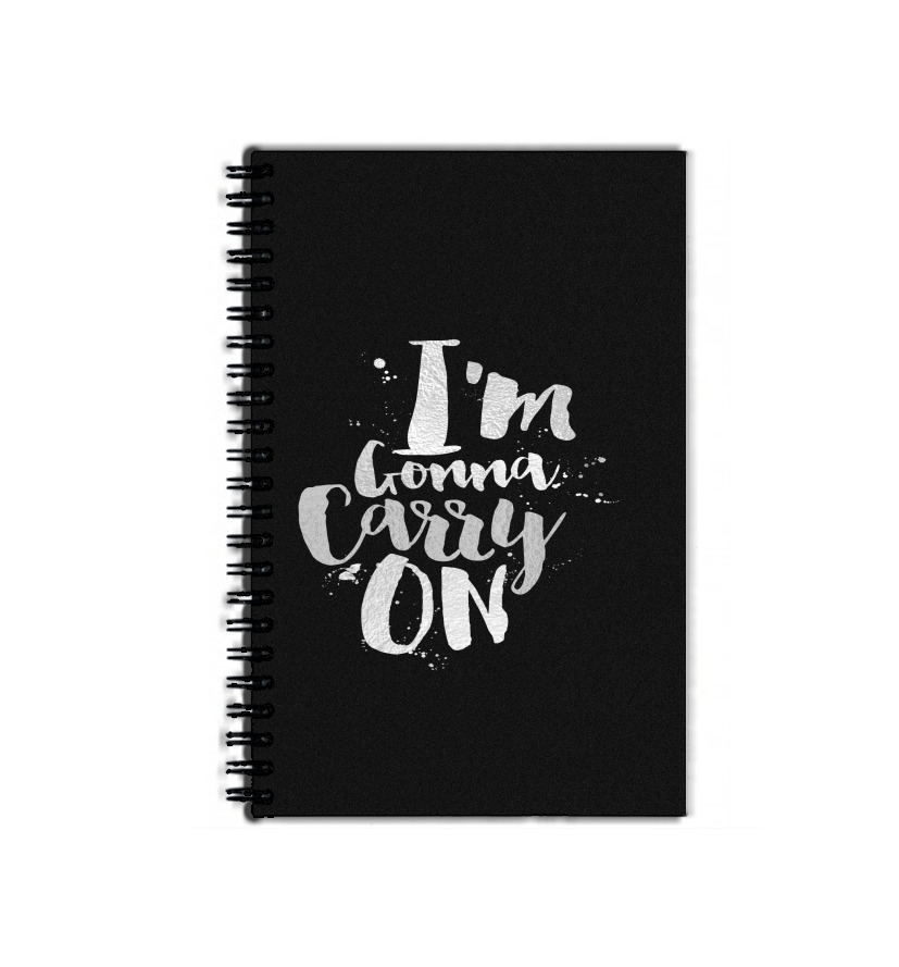 Cahier I'm gonna carry on