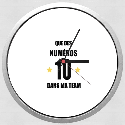 Horloge Que des numeros 10 dans ma team