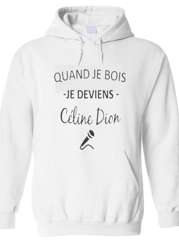 Sweat-shirt Quand je bois je deviens Celine Dion Prenom personnalisable