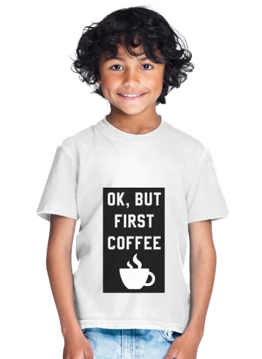 T-shirt Ok But First Coffee