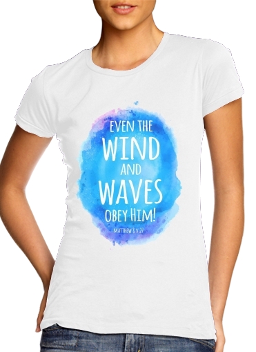 T-shirt Chrétienne - Even the wind and waves Obey him Matthew 8v27