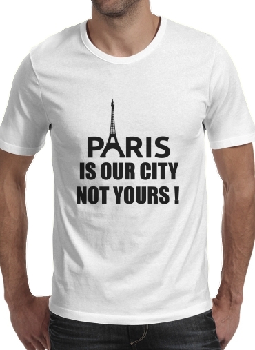 T-shirt Paris is our city NOT Yours