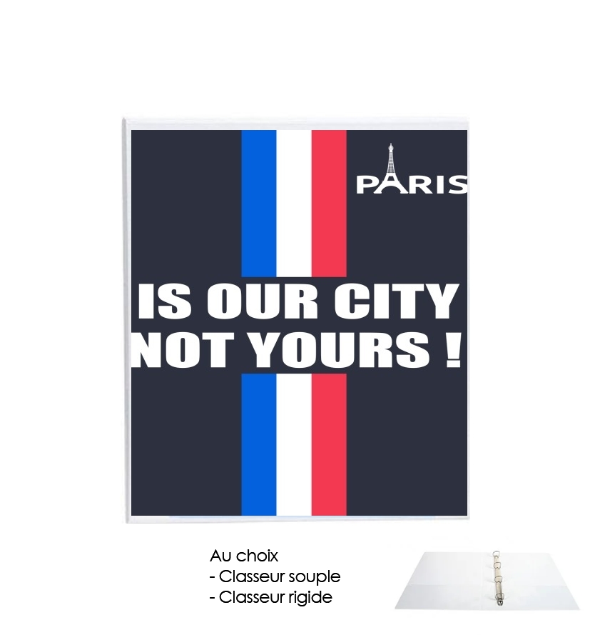 Classeur Paris is our city NOT Yours