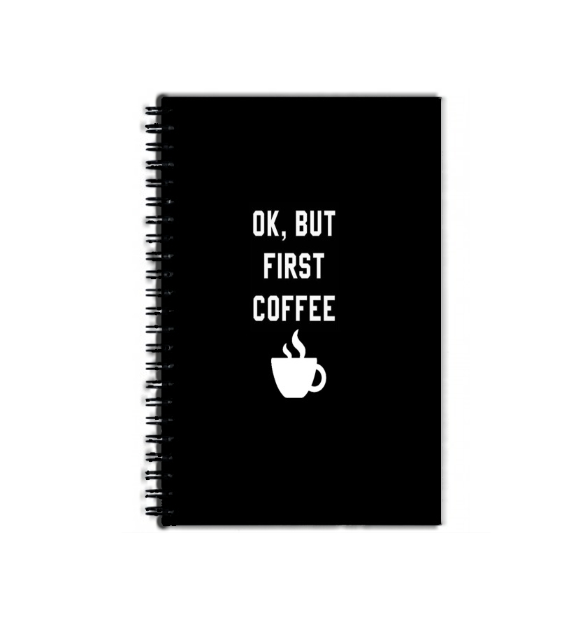 Cahier Ok But First Coffee