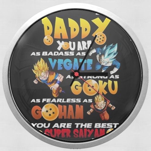 Horloge Daddy you are as badass as Vegeta As strong as Goku as fearless as Gohan You are the best