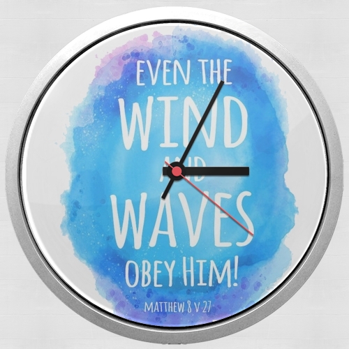Horloge Chrétienne - Even the wind and waves Obey him Matthew 8v27