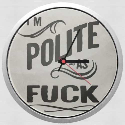 Horloge I´m polite as fuck