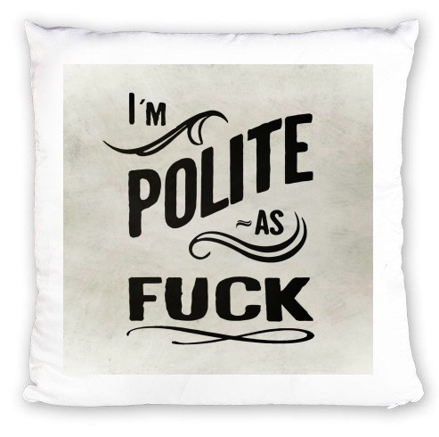 Coussin I´m polite as fuck