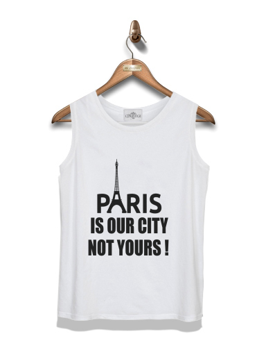 Débardeur Paris is our city NOT Yours