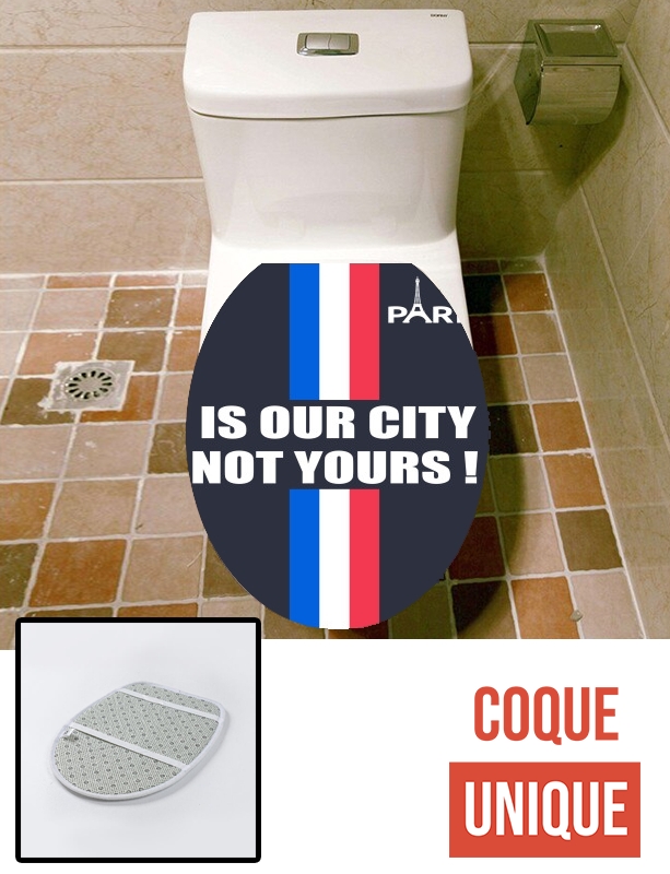 Housse Paris is our city NOT Yours