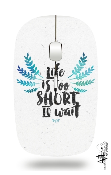 Souris Life's too short to wait