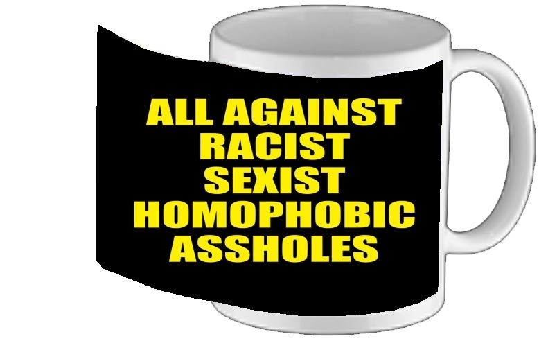 Mug All against racist Sexist Homophobic Assholes