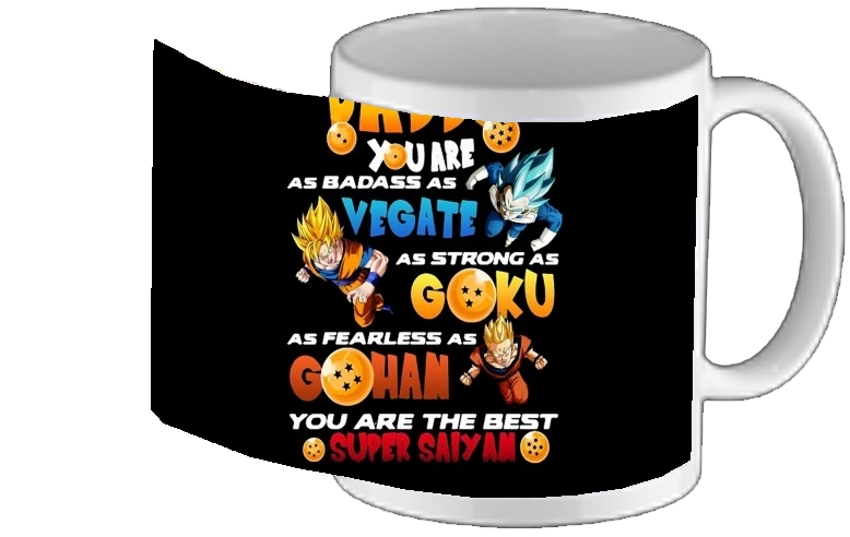 Mug Daddy you are as badass as Vegeta As strong as Goku as fearless as Gohan You are the best