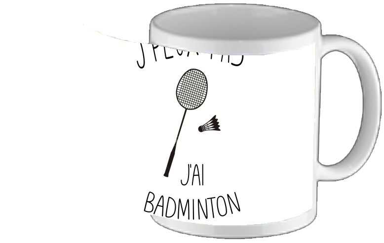 Mug Je peux pas j'ai badminton