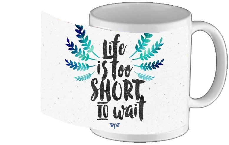 Mug Life's too short to wait