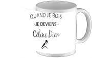 mug-custom Quand je bois je deviens Celine Dion Prenom personnalisable