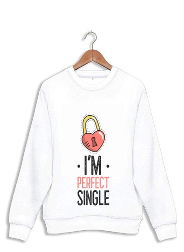 Sweat Im perfect single - Cadeau pour célibataire