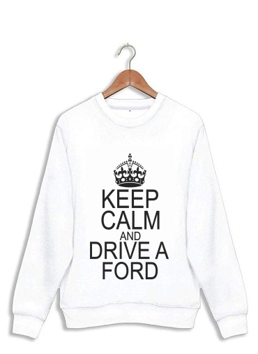 Sweat Keep Calm And Drive a Ford
