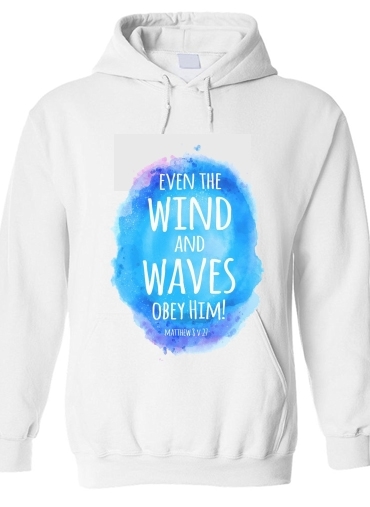 Sweat-shirt Chrétienne - Even the wind and waves Obey him Matthew 8v27
