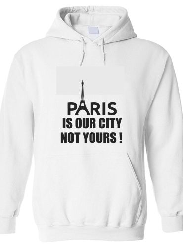 Sweat-shirt Paris is our city NOT Yours