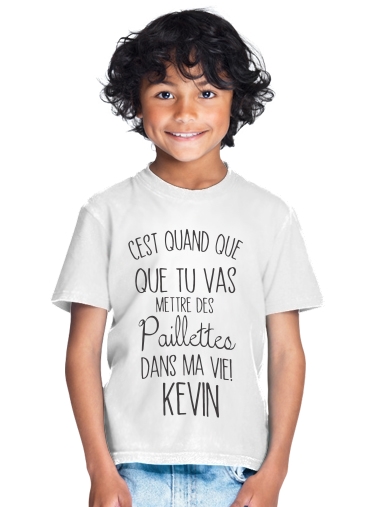 T-shirt C'est quand que tu vas mettre des paillettes dans ma vie Kevin - Prénom à personnaliser