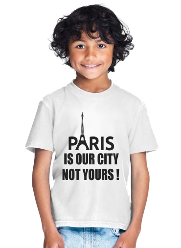 T-shirt Paris is our city NOT Yours